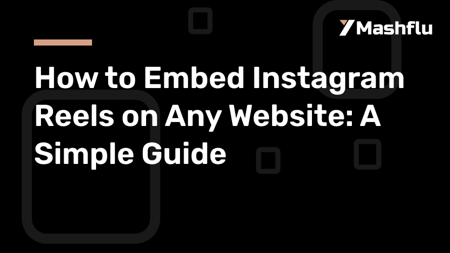 How to Embed Instagram Reels on Any Website: A Simple Guide