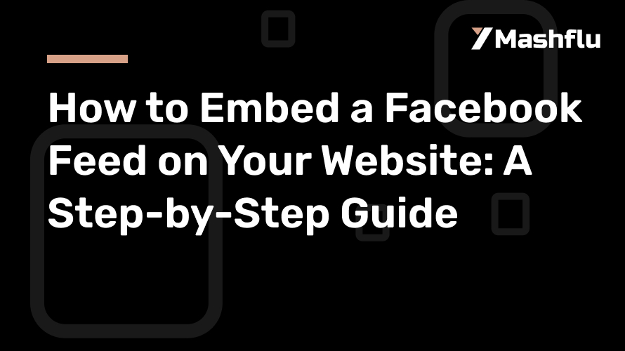 How to Embed a Facebook Feed on Your Website: A Step-by-Step Guide