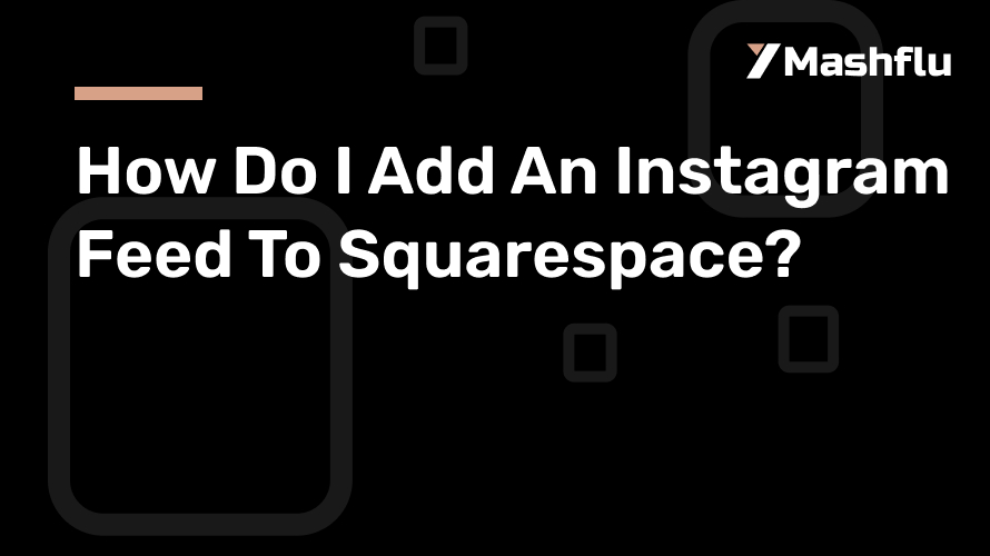 How Do I Add An Instagram Feed To Squarespace