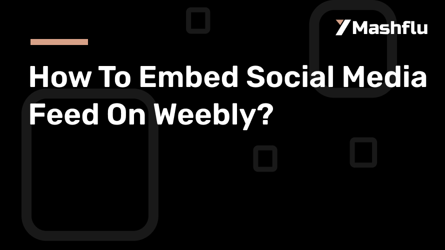 How To Embed Social Media Feed On Weebly?