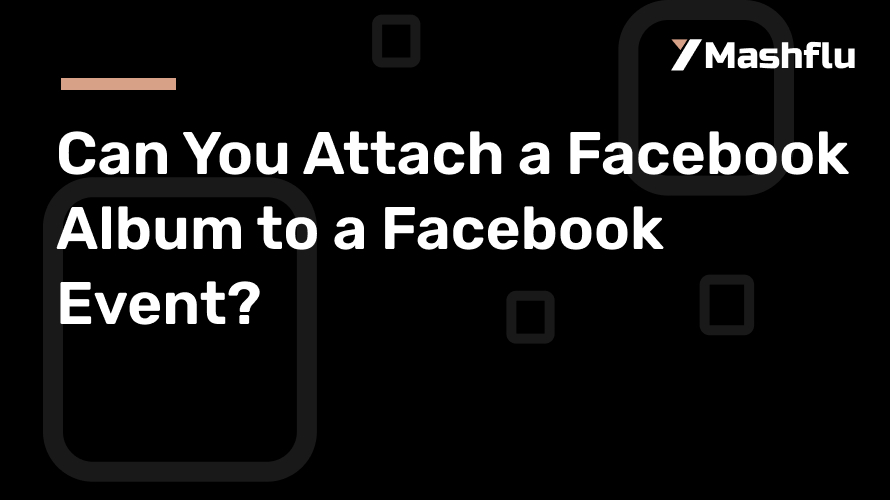 Can You Attach a Facebook Album to a Facebook Event?