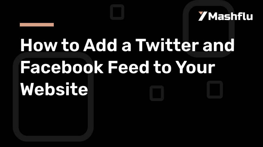 How to Add a Twitter and Facebook Feed to Your Website