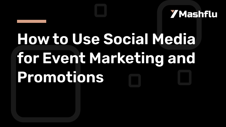 How to Use Social Media for Event Marketing and Promotions