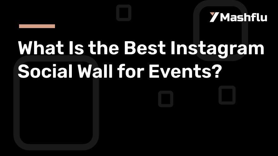 What Is the Best Instagram Social Wall for Events?