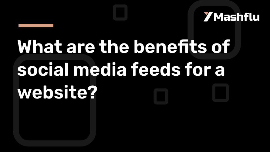 What are the benefits of social media feeds for a website?