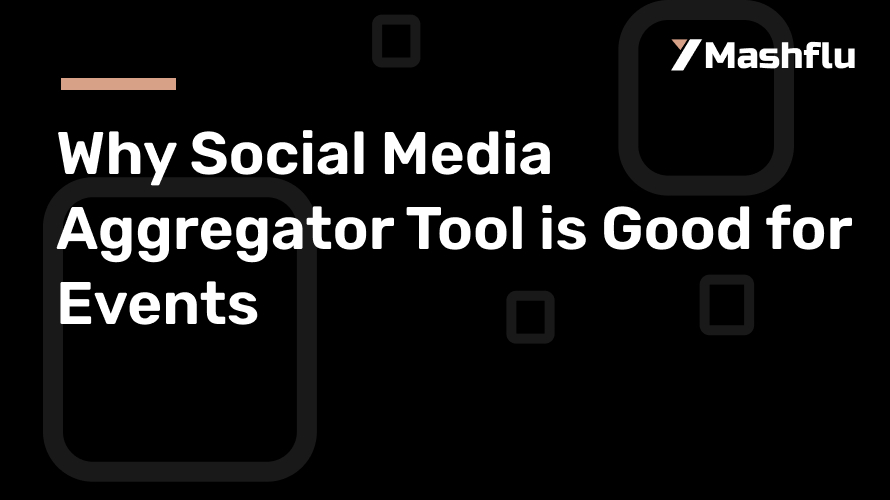 Why Social Media Aggregator Tool is Good for Events