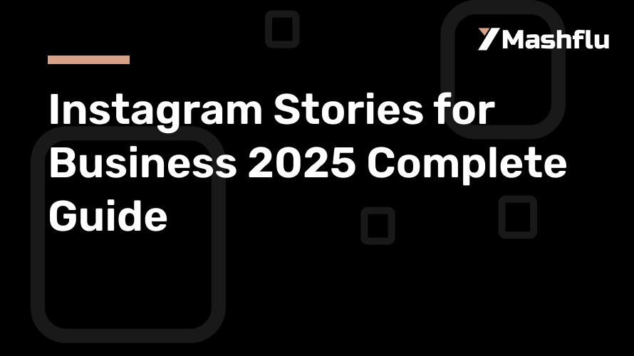 Instagram Stories for Business 2025 Complete Guide