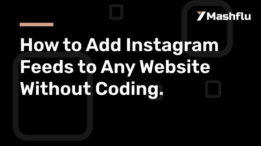 How to Add Instagram Feeds to Any Website Without Coding.