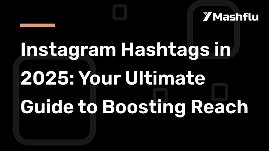 Instagram Hashtags in 2025: Your Ultimate Guide to Boosting Reach