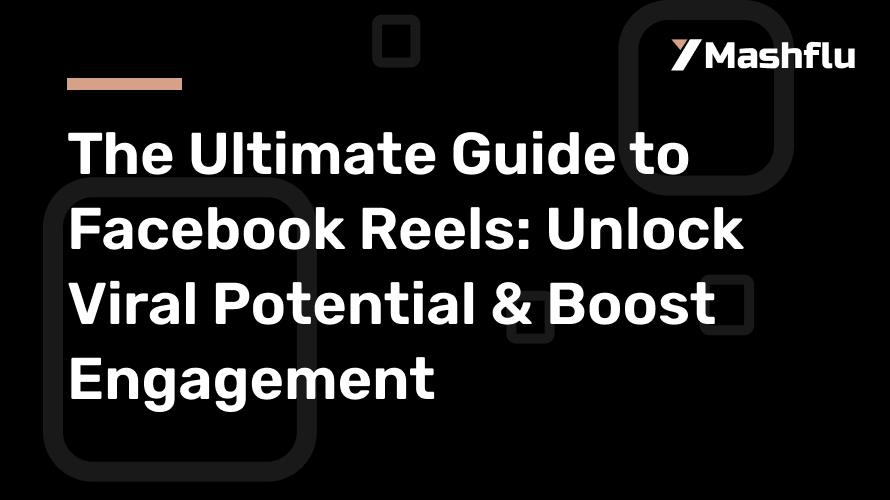 The Ultimate Guide to Facebook Reels: Unlock Viral Potential & Boost Engagement