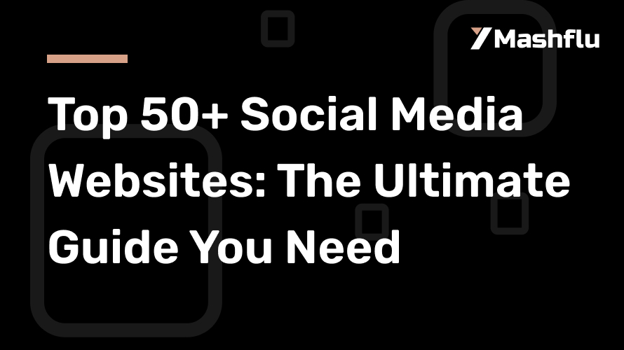 Top 50+ Social Media Websites: The Ultimate Guide You Need