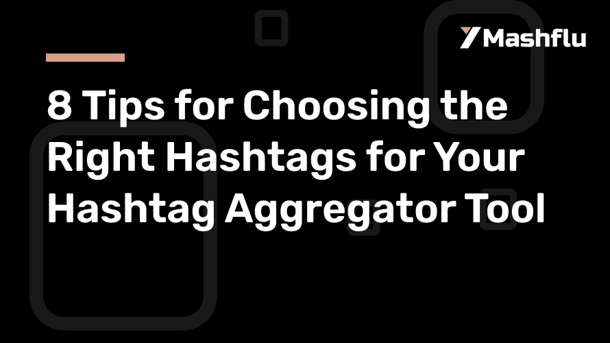 8 Tips for Choosing the Right Hashtags for Your Hashtag Aggregator Tool