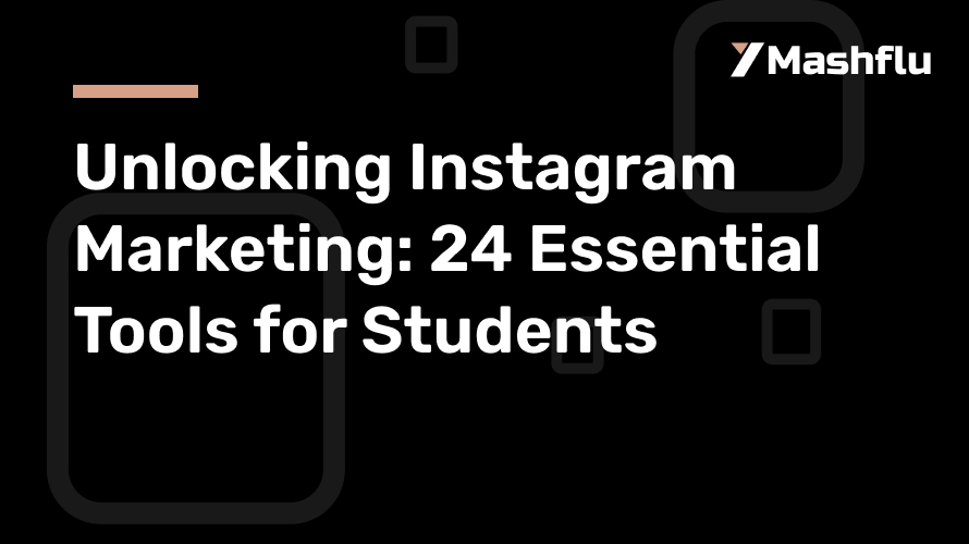 Unlocking Instagram Marketing: 24 Essential Tools for Students