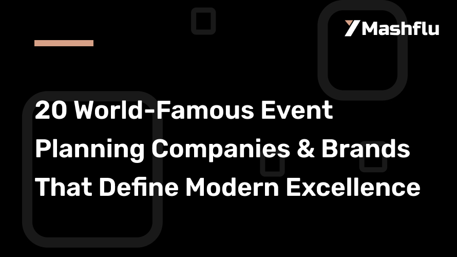 20 World-Famous Event Planning Companies & Brands That Define Modern Excellence