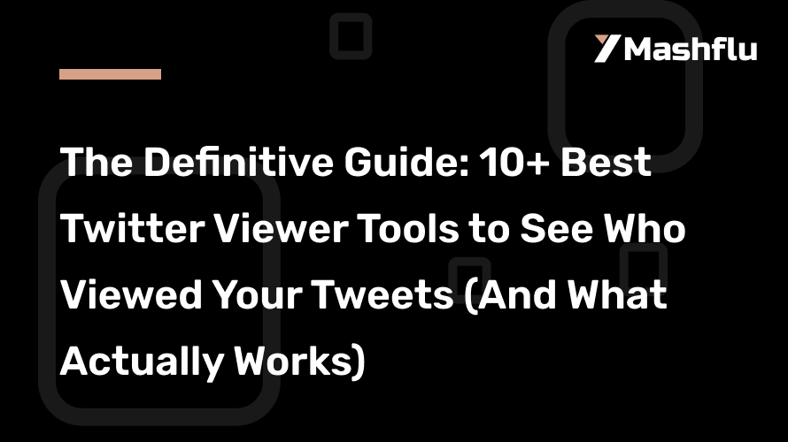 The Definitive Guide: 10+ Best Twitter Viewer Tools to See Who Viewed Your Tweets (And What Actually Works)