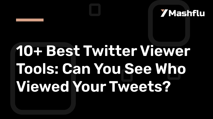 10+ Best Twitter Viewer Tools: Can You See Who Viewed Your Tweets?