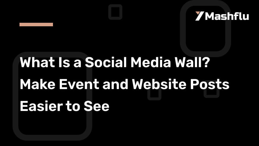 What Is a Social Media Wall_ Make Event and Website Posts Easier to See